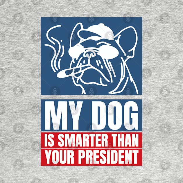 My dog is smarter than your president by YaiVargas